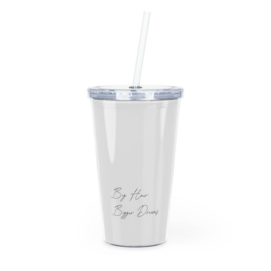 Big Hair. Bigger Dreams. Plastic Tumbler Cup