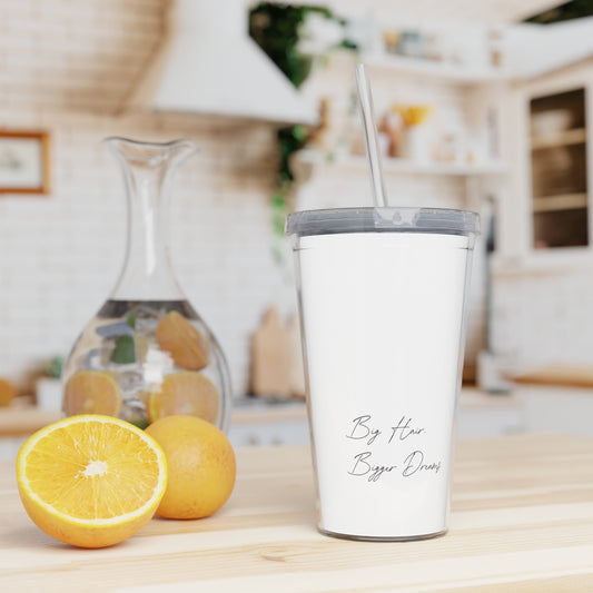 Big Hair. Bigger Dreams. Plastic Tumbler Cup